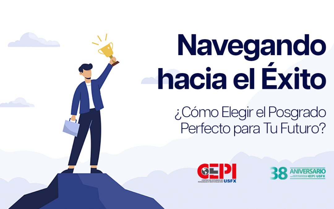 Navegando hacia el Éxito: ¿Cómo Elegir el Posgrado Perfecto para Tu Futuro?