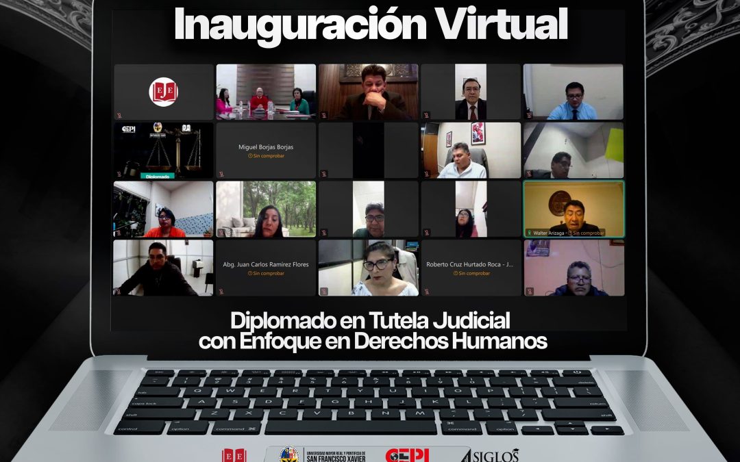 Diplomado en Tutela Judicial con Enfoque en Derechos Humanos, impulsado por el CEPI, la USFX y la Escuela de Jueces del Estado